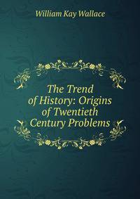 The Trend of History: Origins of Twentieth Century Problems