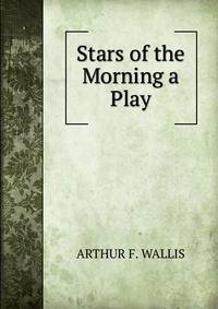 Stars of the Morning a Play