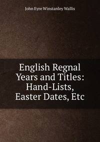 English Regnal Years and Titles: Hand-Lists, Easter Dates, Etc