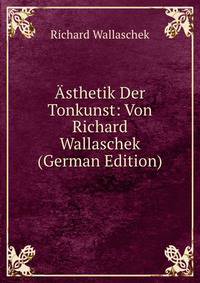 Asthetik Der Tonkunst: Von Richard Wallaschek (German Edition)