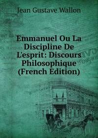 Emmanuel Ou La Discipline De L'esprit: Discours Philosophique (French Edition)