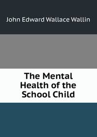 The Mental Health of the School Child.