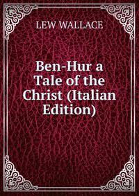Ben-Hur a Tale of the Christ (Italian Edition)