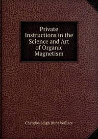Private Instructions in the Science and Art of Organic Magnetism