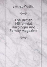The British Millennial Harbinger and Family Magazine