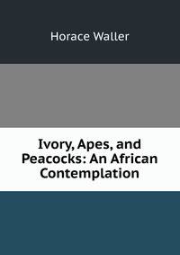 Ivory, Apes, and Peacocks: An African Contemplation
