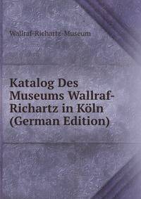 Katalog Des Museums Wallraf-Richartz in Koln (German Edition)