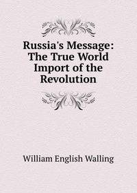 Russia's Message: The True World Import of the Revolution