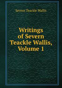 Writings of Severn Teackle Wallis, Volume 1