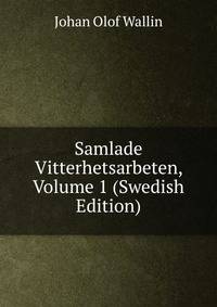 Samlade Vitterhetsarbeten, Volume 1 (Swedish Edition)