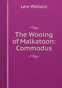 The Wooing of Malkatoon: Commodus