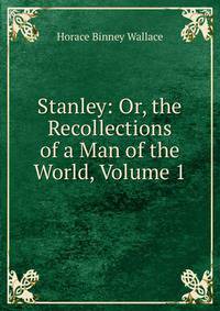 Stanley: Or, the Recollections of a Man of the World, Volume 1