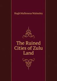 The Ruined Cities of Zulu Land