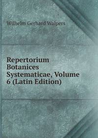 Repertorium Botanices Systematicae, Volume 6 (Latin Edition)