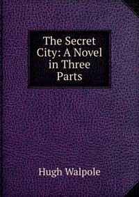 The Secret City: A Novel in Three Parts