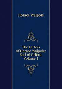 The Letters of Horace Walpole: Earl of Orford, Volume 1