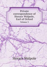 Private сorrespondence of Horace Walpole, Earl of Orford. Volume 3