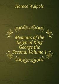 Memoirs of the Reign of King George the Second, Volume 1