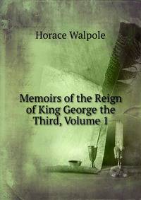 Memoirs of the Reign of King George the Third, Volume 1