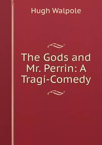 The Gods and Mr. Perrin: A Tragi-Comedy