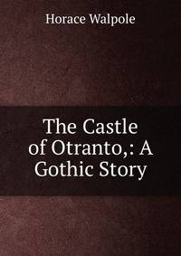 The Castle of Otranto,: A Gothic Story