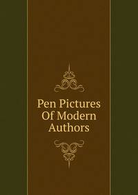 Pen Pictures Of Modern Authors