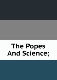 The Popes And Science;