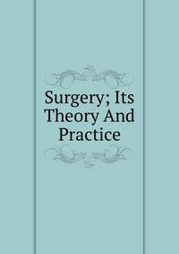 Surgery; Its Theory And Practice