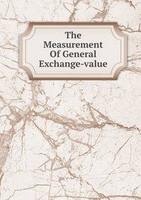 The Measurement Of General Exchange-value