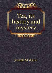 Tea, its history and mystery