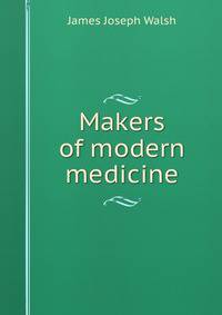 Makers of modern medicine