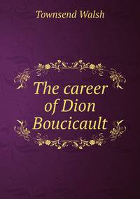 The career of Dion Boucicault