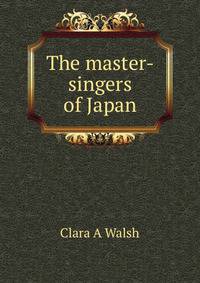 The master-singers of Japan