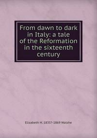From dawn to dark in Italy: a tale of the Reformation in the sixteenth century