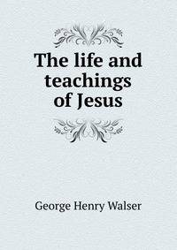 The life and teachings of Jesus