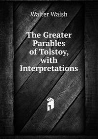 The Greater Parables of Tolstoy, with Interpretations