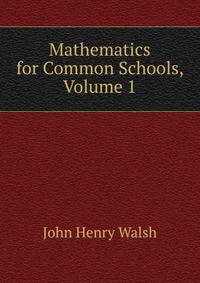 Mathematics for Common Schools, Volume 1