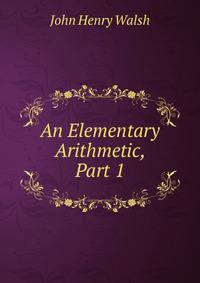 An Elementary Arithmetic, Part 1