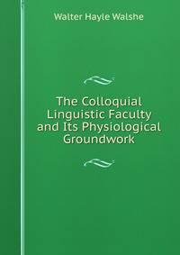 The Colloquial Linguistic Faculty and Its Physiological Groundwork
