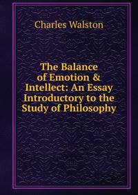 The Balance of Emotion &amp; Intellect: An Essay Introductory to the Study of Philosophy