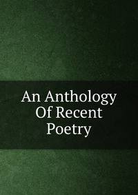 An Anthology Of Recent Poetry