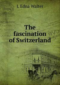 The fascination of Switzerland