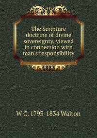The Scripture doctrine of divine sovereignty, viewed in connection with man's responsibility