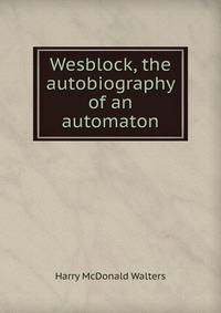Wesblock, the autobiography of an automaton