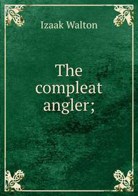The compleat angler;
