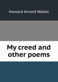 My creed and other poems