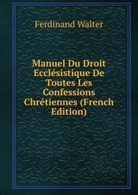Manuel Du Droit Ecclesistique De Toutes Les Confessions Chretiennes (French Edition)