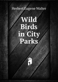 Wild Birds in City Parks.