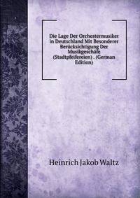 Die Lage Der Orchestermusiker in Deutschland Mit Besonderer Berucksichtigung Der Musikgeschafe (Stadtpfeifereien) . (German Edition)