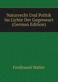 Naturrecht Und Politik Im Lichte Der Gegenwart (German Edition)